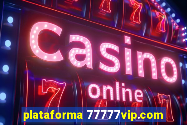 plataforma 77777vip.com